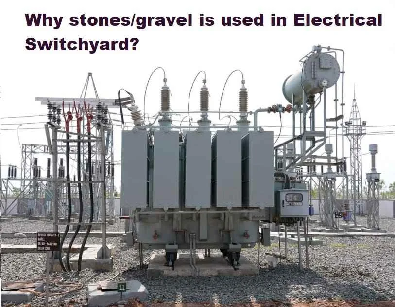 Why stones or gravel is used in electrical switchyard