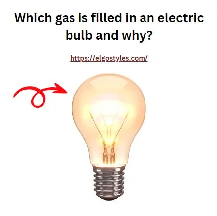 Which gas is filled in an electric bulb and why?