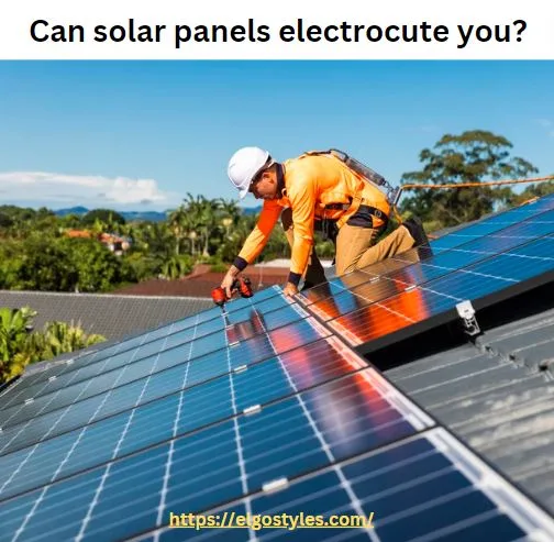 Can solar panels electrocute you?