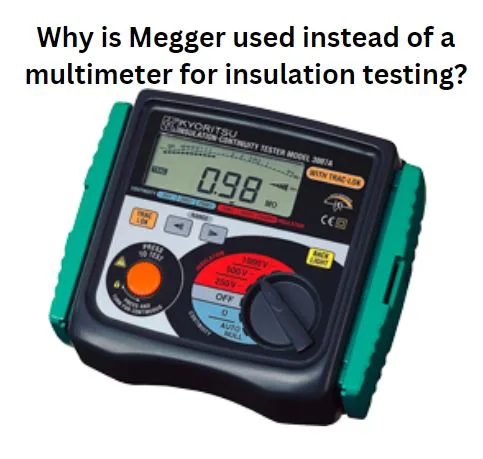 Why is Megger used instead of a multimeter for insulation testing?