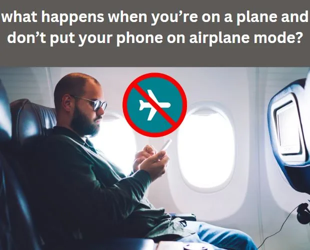 what happens when you’re on a plane and don’t put your phone on airplane mode?