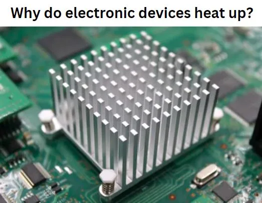 Why do electronic devices heat up?