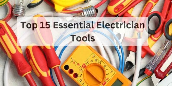 Top 15 Essential Electrician Tools