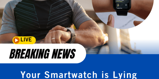 Your Smartwatch is Lying You About Your Health