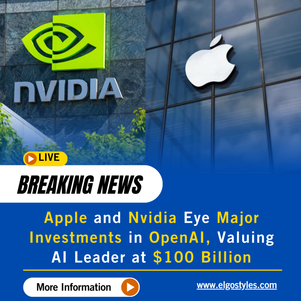 Apple and Nvidia Eye Major Investments in OpenAI, Valuing AI Leader at $100 Billion